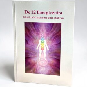 De 12 Energicentra - Förstå och balansera dina chakran